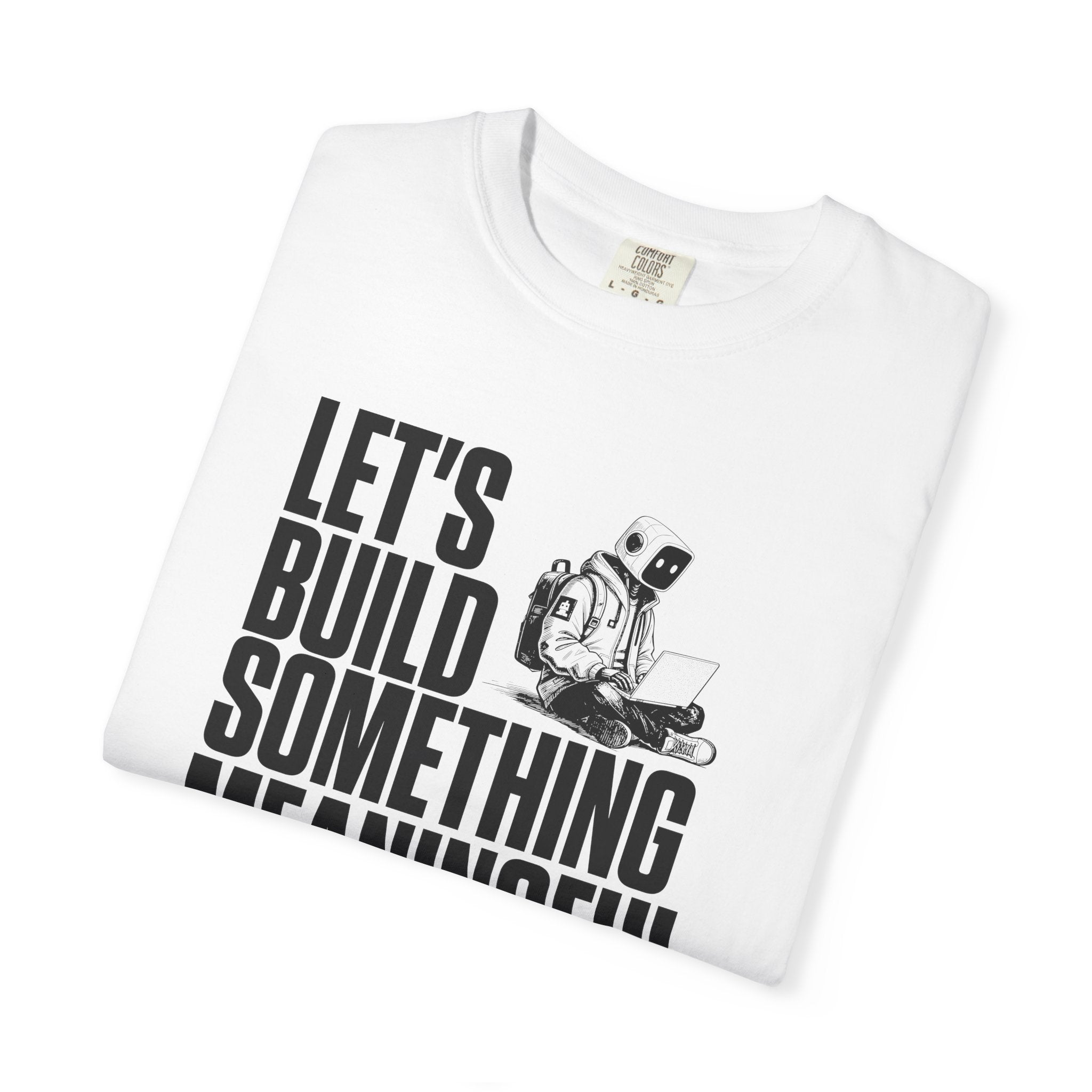 Let's Build Something Meaningful Unisex T-shirt